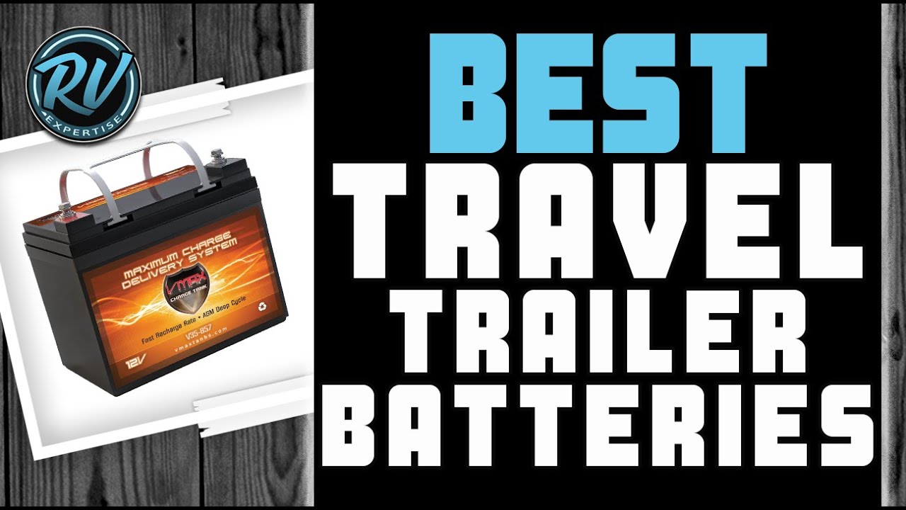 The Best Travel Trailer Battery For Boondocking: A Guide To Powering Your Off-grid Adventures